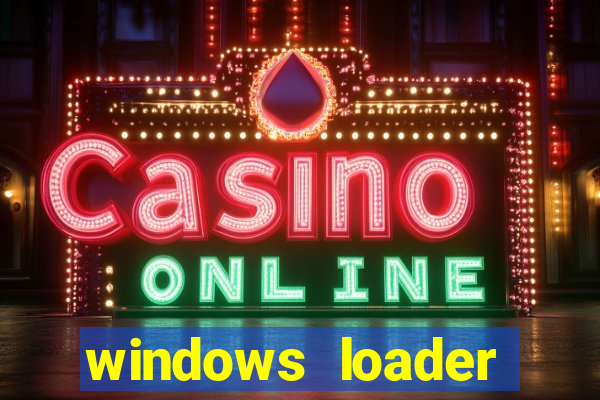 windows loader ativador windows 7